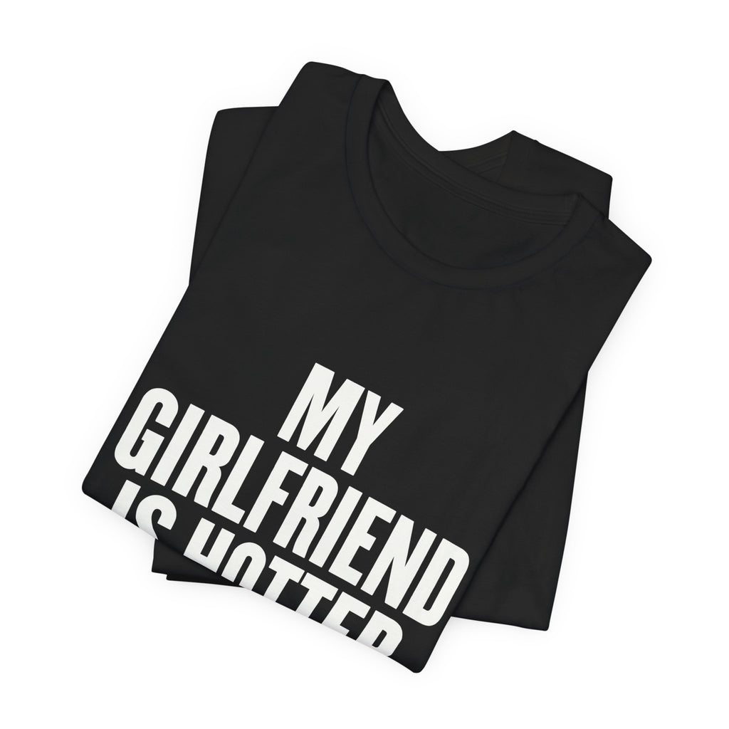 My Girlfriend Is Hotter Than You Funny Shirt - Boyfriend Couple Gift Tee