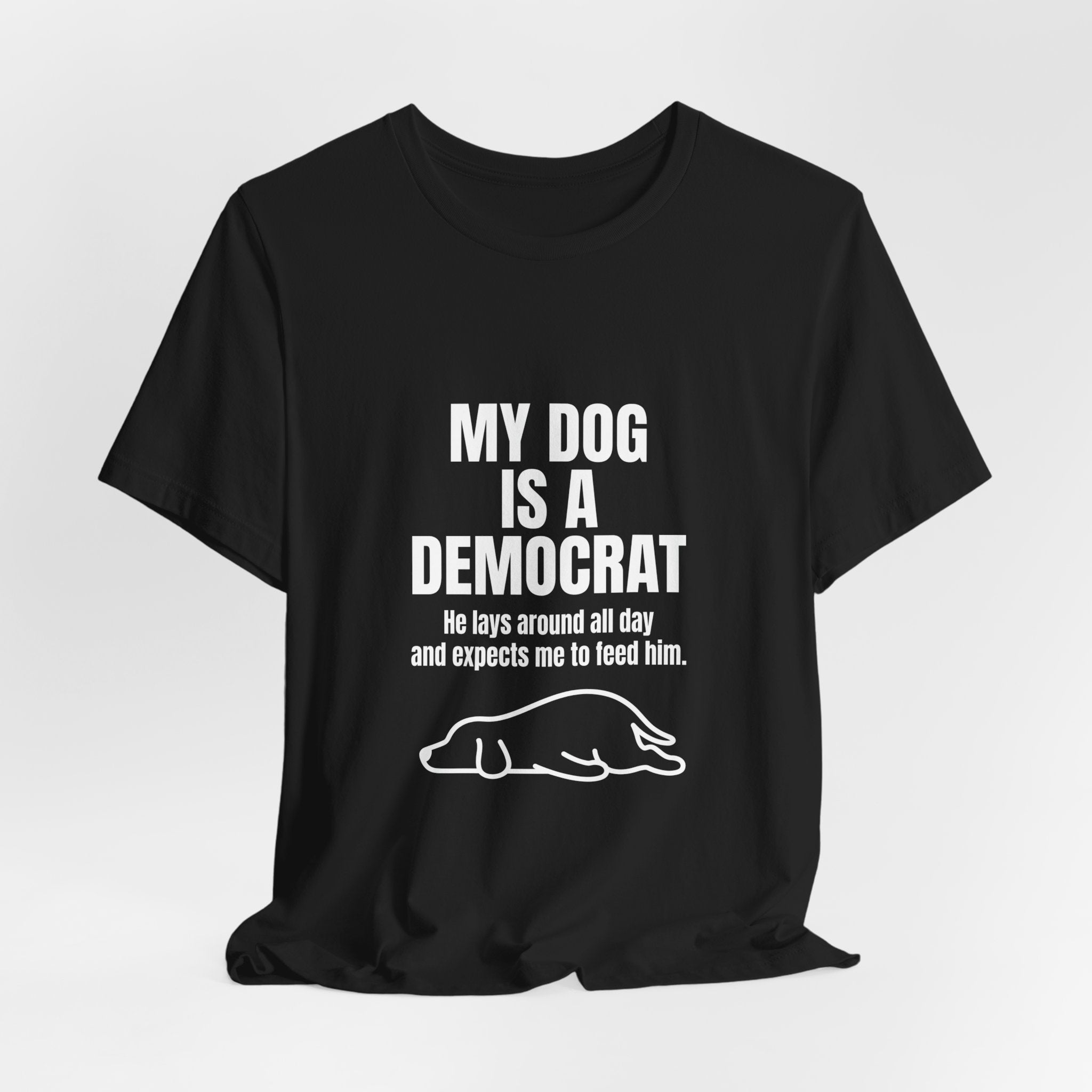 My Dog Is A Democrat Funny Shirt - Sarcastic Lazy Dog Lover Political Tee