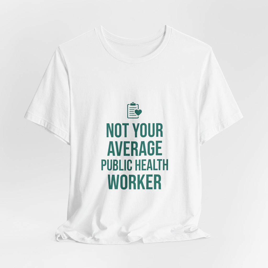 Not Your Average Public Health Worker Shirt - Funny Occupation Gift Tee