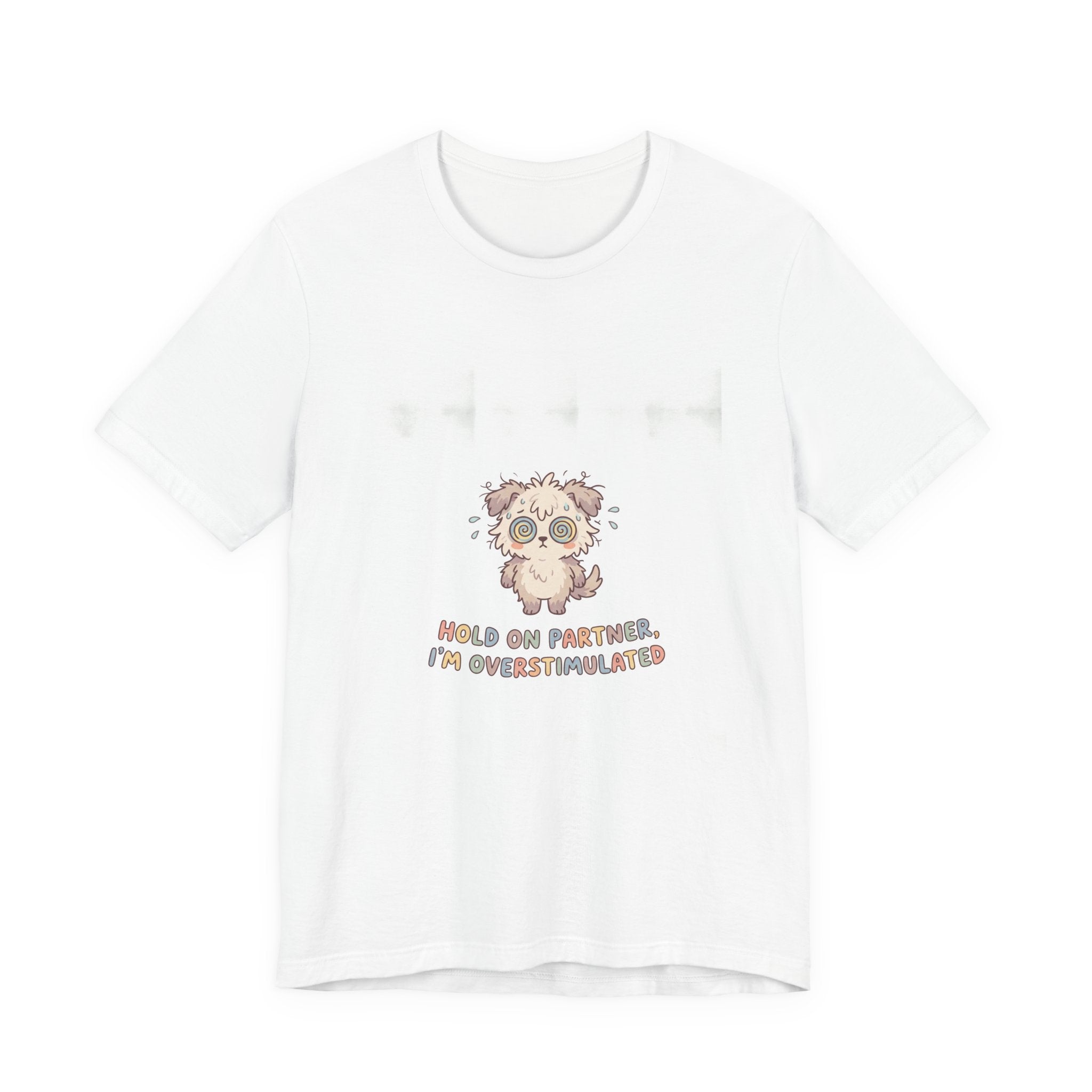 Hold On Partner I'm Overstimulated Shirt - Funny Neurodivergent Relatable Tee