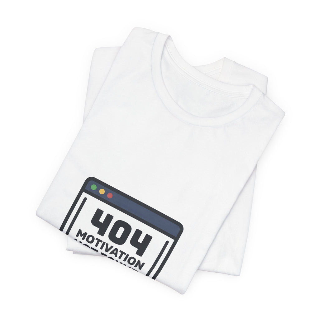 404 Motivation Not Found Shirt - Funny Tech Error Meme Tee
