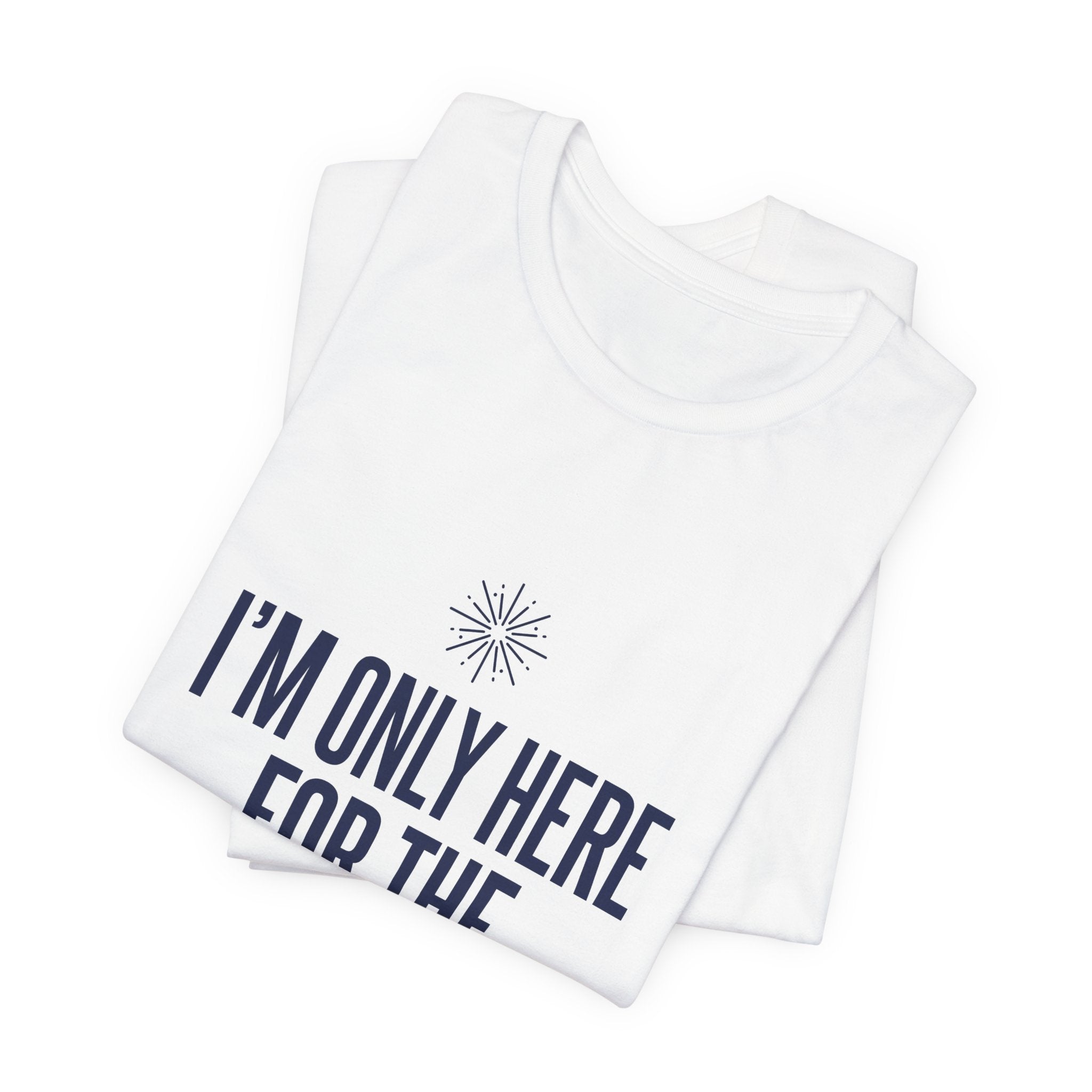 I'm Only Here For The Fireworks Shirt, Funny 4th of July Introvert Tee, Sarcastic Independence Day Gift, USA Patriotic BBQ Cookout Shirt