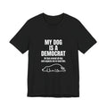My Dog Is A Democrat Funny Shirt - Sarcastic Lazy Dog Lover Political Tee