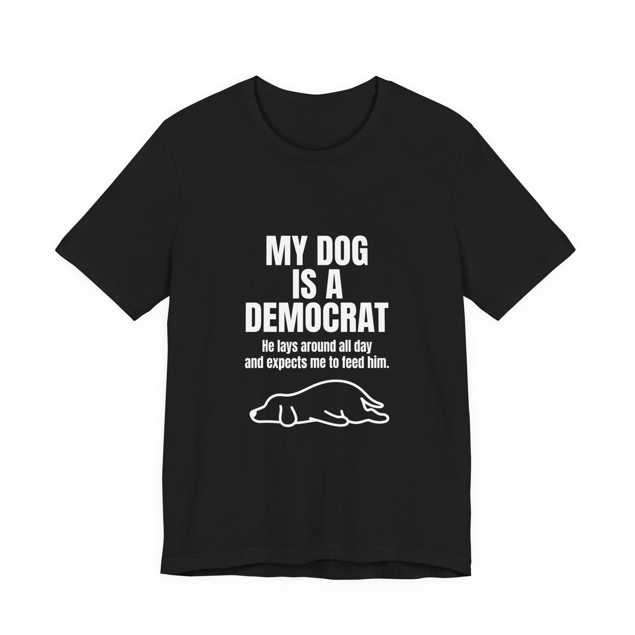 My Dog Is A Democrat Funny Shirt - Sarcastic Lazy Dog Lover Political Tee