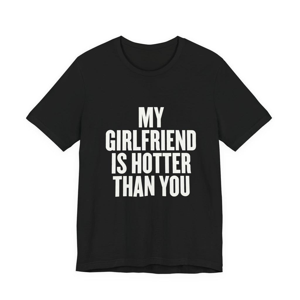 My Girlfriend Is Hotter Than You Funny Shirt - Boyfriend Couple Gift Tee