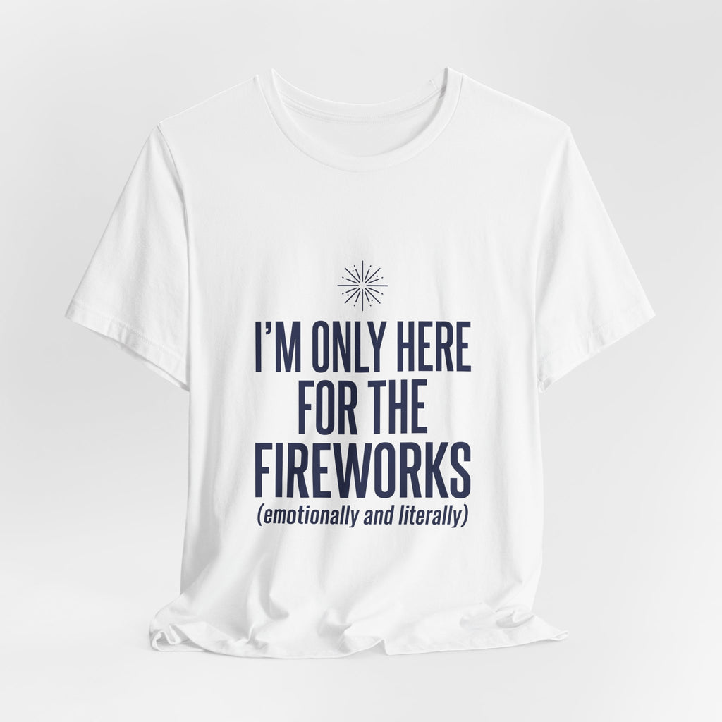 I'm Only Here For The Fireworks Shirt, Funny 4th of July Introvert Tee, Sarcastic Independence Day Gift, USA Patriotic BBQ Cookout Shirt